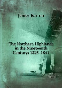 The Northern Highlands in the Nineteenth Century: 1825-1841