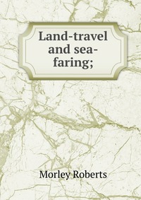 Land-travel and sea-faring;