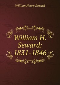 William H. Seward: 1831-1846