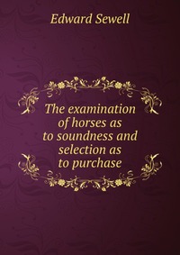 The examination of horses as to soundness and selection as to purchase