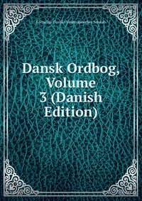 Dansk Ordbog, Volume 3 (Danish Edition)