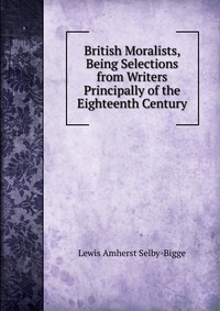 British Moralists, Being Selections from Writers Principally of the Eighteenth Century