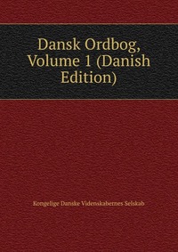 Dansk Ordbog, Volume 1 (Danish Edition)