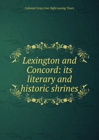 Lexington and Concord: its literary and historic shrines