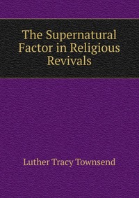 The Supernatural Factor in Religious Revivals