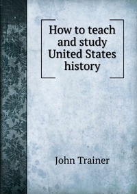 How to teach and study United States history