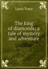 The king of diamonds; a tale of mystery and adventure