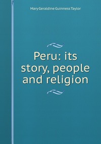 Peru: its story, people and religion