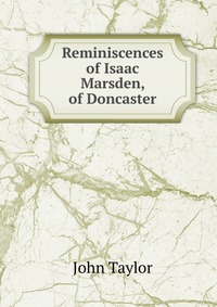 Reminiscences of Isaac Marsden, of Doncaster