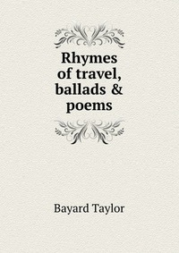 Rhymes of travel, ballads & poems