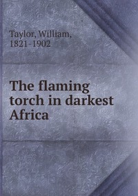 The flaming torch in darkest Africa