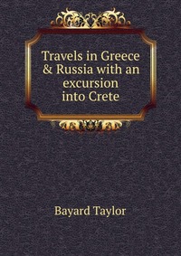 Travels in Greece & Russia with an excursion into Crete