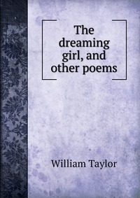 The dreaming girl, and other poems