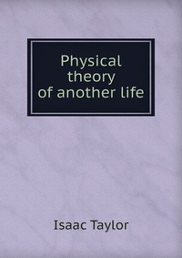 Physical theory of another life