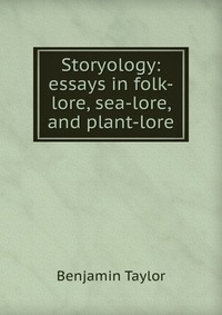 Storyology: essays in folk-lore, sea-lore, and plant-lore