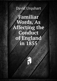 Familiar Words, As Affecting the Conduct of England in 1855