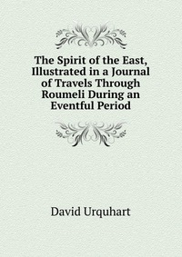 The Spirit of the East, Illustrated in a Journal of Travels Through Roumeli During an Eventful Period