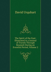 The Spirit of the East: Illustrated in a Journal of Travels Through Roumeli During an Eventful Period, Volume 2