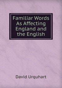 Familiar Words As Affecting England and the English