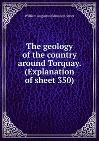 The geology of the country around Torquay. (Explanation of sheet 350)