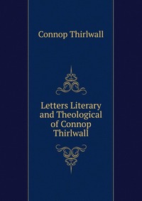 Letters Literary and Theological of Connop Thirlwall