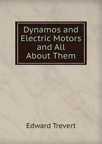 Dynamos and Electric Motors and All About Them