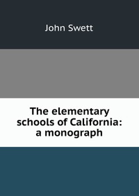 The elementary schools of California: a monograph