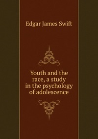 Youth and the race, a study in the psychology of adolescence