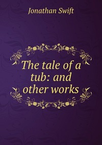 The tale of a tub: and other works