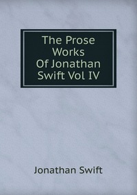 The Prose Works Of Jonathan Swift Vol IV