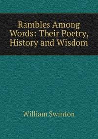 Rambles Among Words: Their Poetry, History and Wisdom