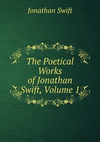 The Poetical Works of Jonathan Swift, Volume 1