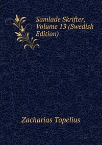 Samlade Skrifter, Volume 13 (Swedish Edition)