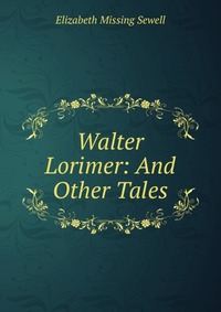 Walter Lorimer: And Other Tales