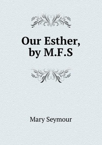 Our Esther, by M.F.S