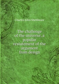 The challenge of the universe, a popular restatement of the argument from design