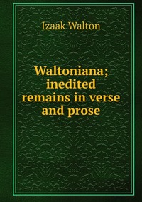 Waltoniana; inedited remains in verse and prose