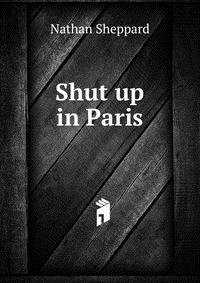 Shut up in Paris