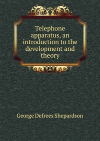 Telephone apparatus, an introduction to the development and theory