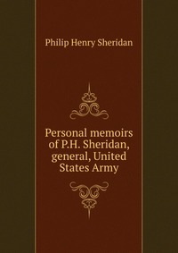 Personal memoirs of P.H. Sheridan, general, United States Army