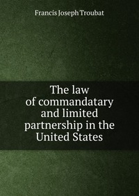 The law of commandatary and limited partnership in the United States