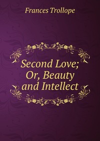 Second Love; Or, Beauty and Intellect