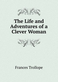 The Life and Adventures of a Clever Woman