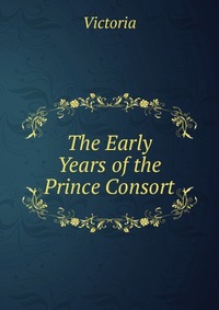 The Early Years of the Prince Consort