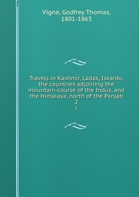 Travels in Kashmir, Ladak, Iskardo, the countries adjoining the mountain-course of the Indus, and the Himalaya, north of the Panjab