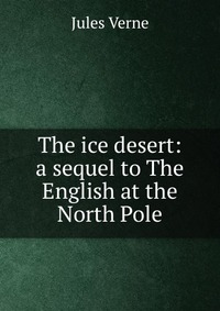 The ice desert: a sequel to The English at the North Pole