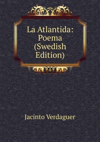 La Atlantida: Poema (Swedish Edition)