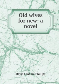 Old wives for new: a novel