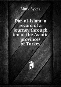 Dar-ul-Islam: a record of a journey through ten of the Asiatic provinces of Turkey