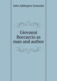 Giovanni Boccaccio as man and author